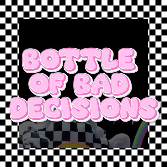 BOTTLE OF BAD DECISIONS